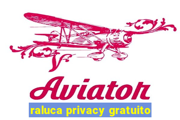 raluca privacy gratuito